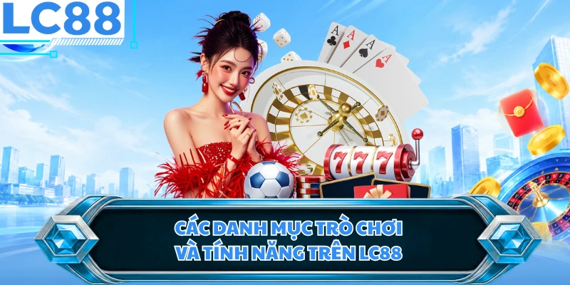 Các danh mục trò chơi và tính năng trên LC88