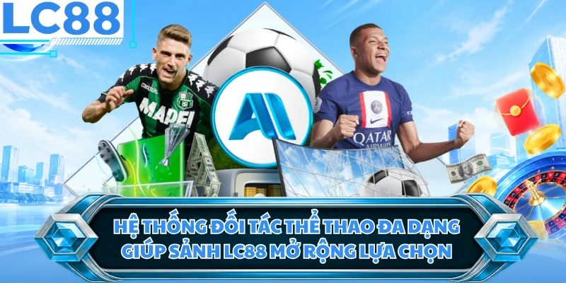 Hệ thống đối tác thể thao đa dạng giúp sảnh LC88 mở rộng lựa chọn
