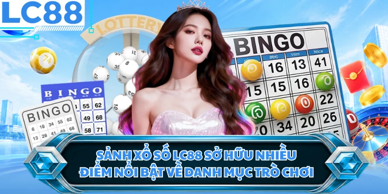 Sảnh xổ số LC88 sở hữu nhiều điểm nổi bật về danh mục trò chơi